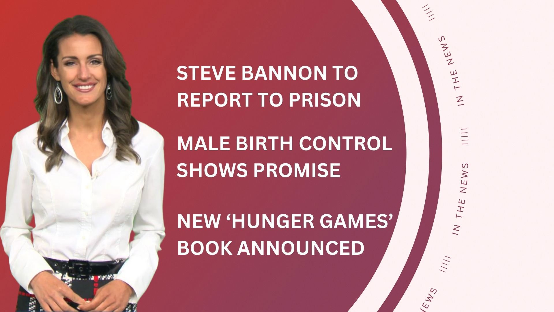 A look at what is happening in the news from Steve Bannon to report to prison on July 1 to promising results in men's contraception and a new 'Hunger Games' book.