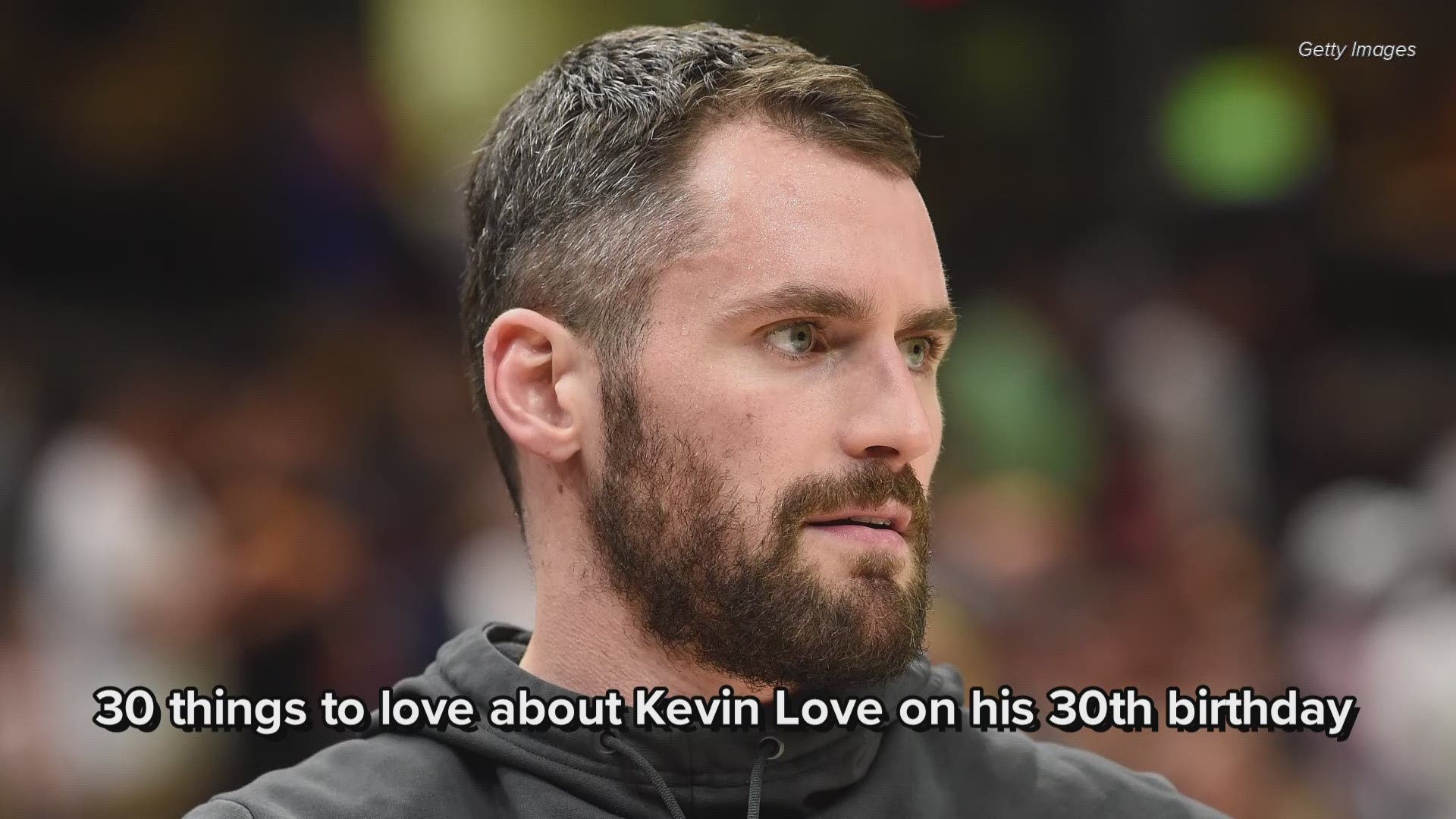 30 things to love about Cleveland Cavaliers F Kevin Love on his 30th birthday