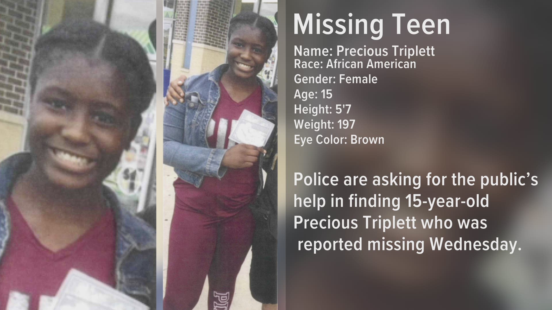 Police are asking for the public's help in finding 15-year-old Precious Triplett who was reported missing Wednesday.