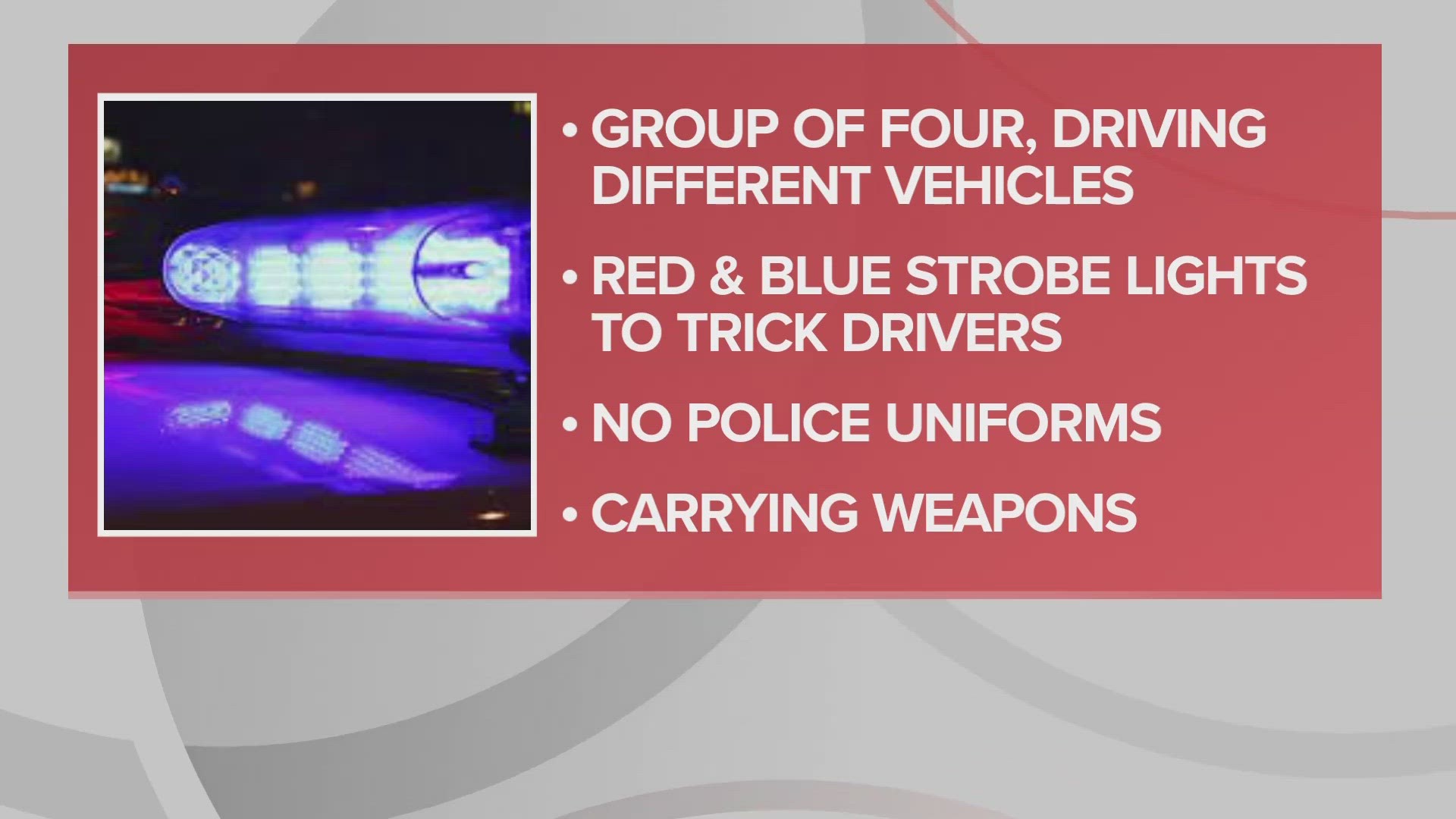 Criminals will use red and blue strobe lights to 'pull over' unsuspecting drivers only to rob them at gun point.