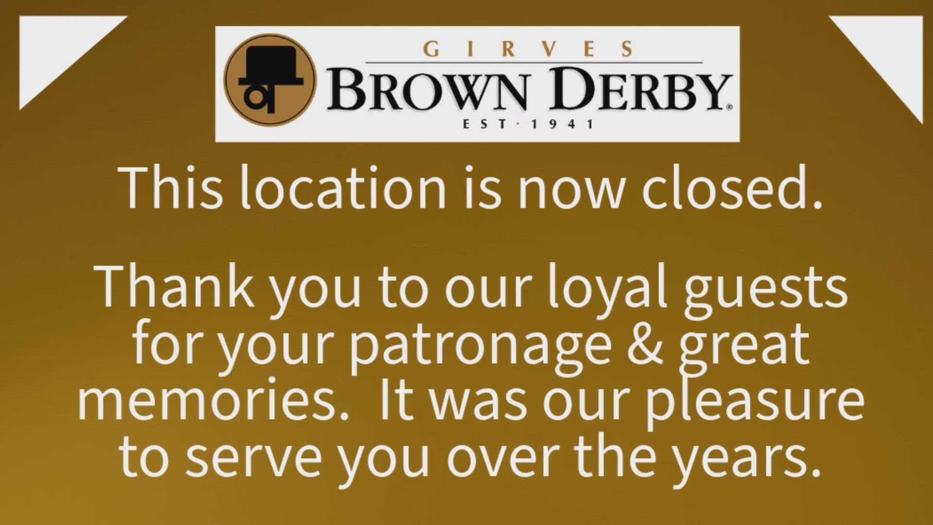 The Girves Brown Derby location in Canton has closed its doors after more than two decades in business.