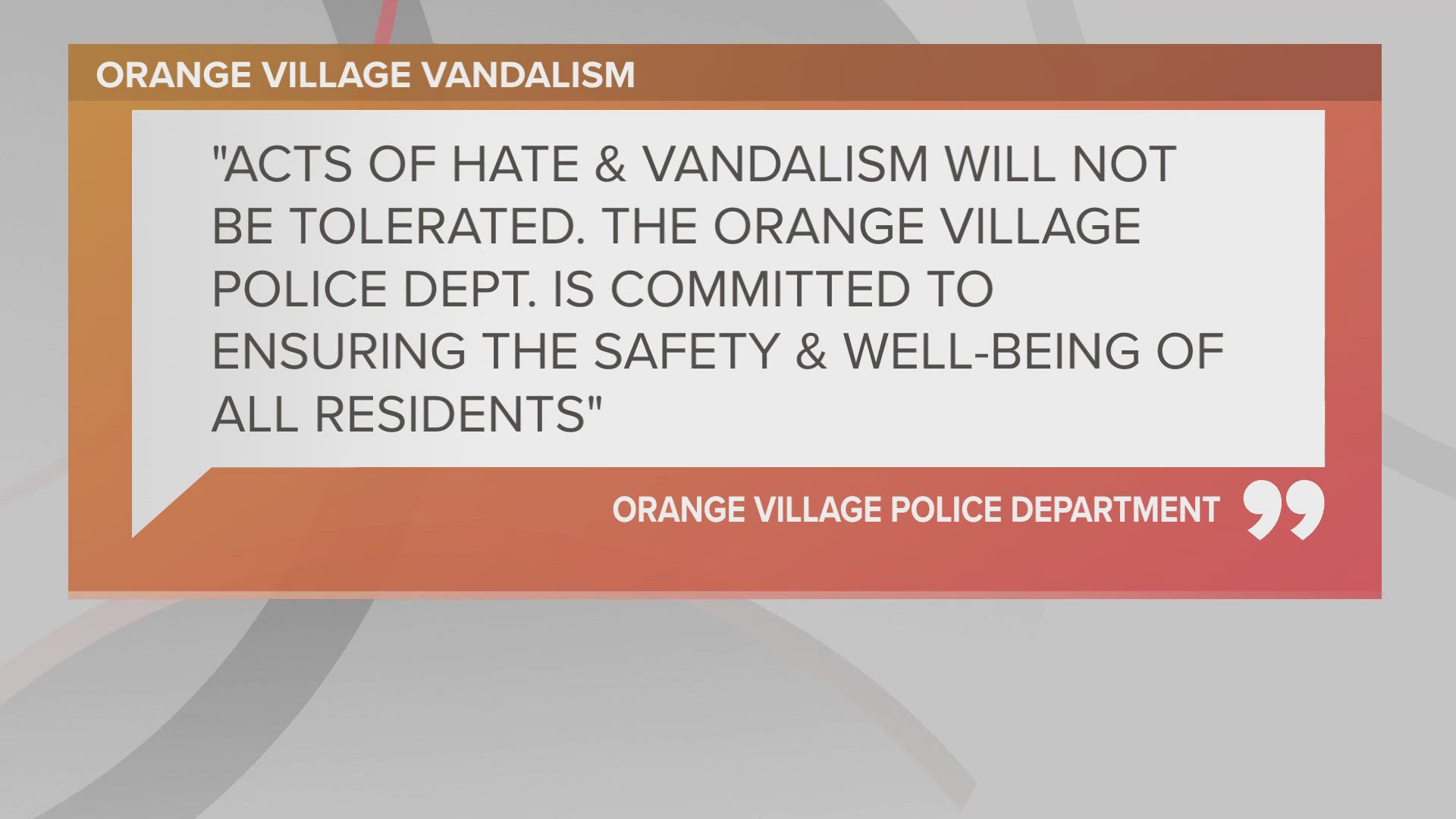 ​"This vile and abhorrent attack has no place in our community and every resource will be utilized in our investigation into those responsible."