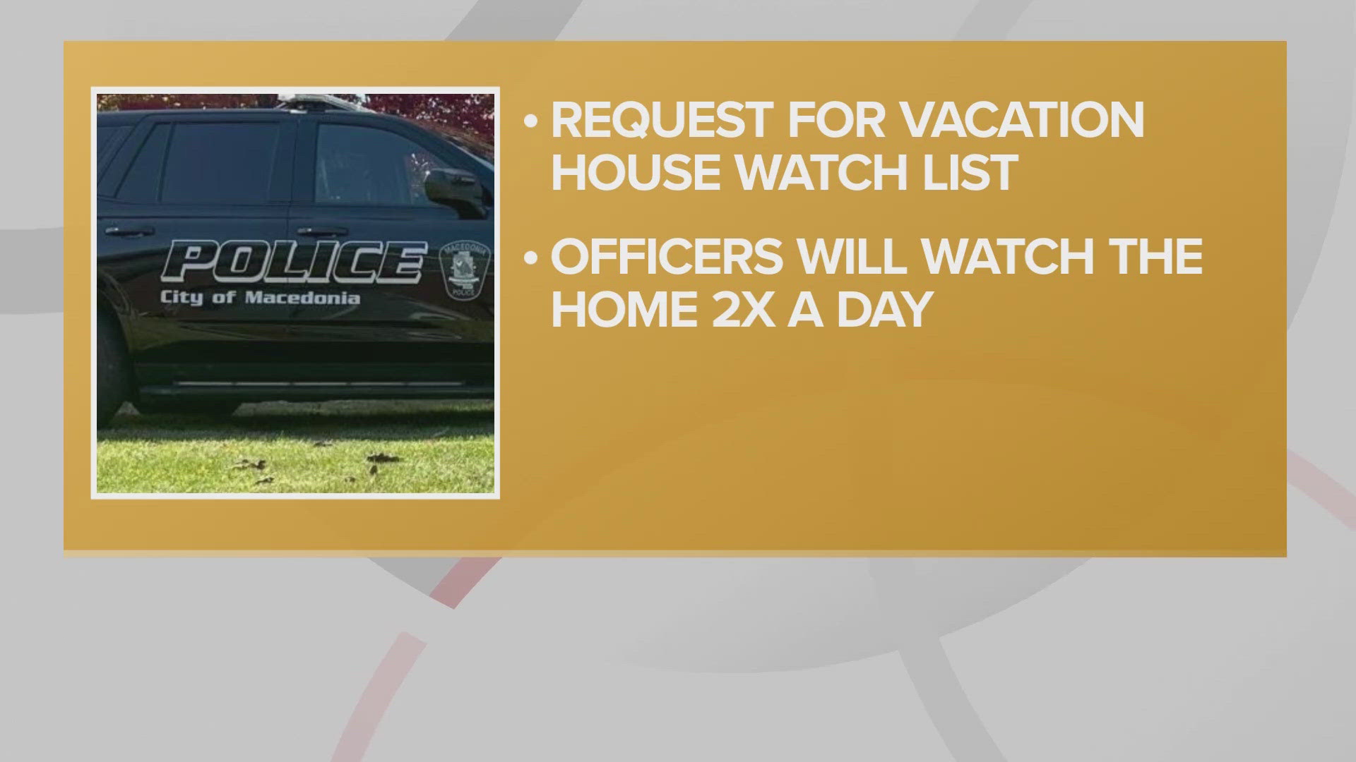 The Macedonia Police Department is among those that offer a vacation house watch, which means they will check on your property while you're away.