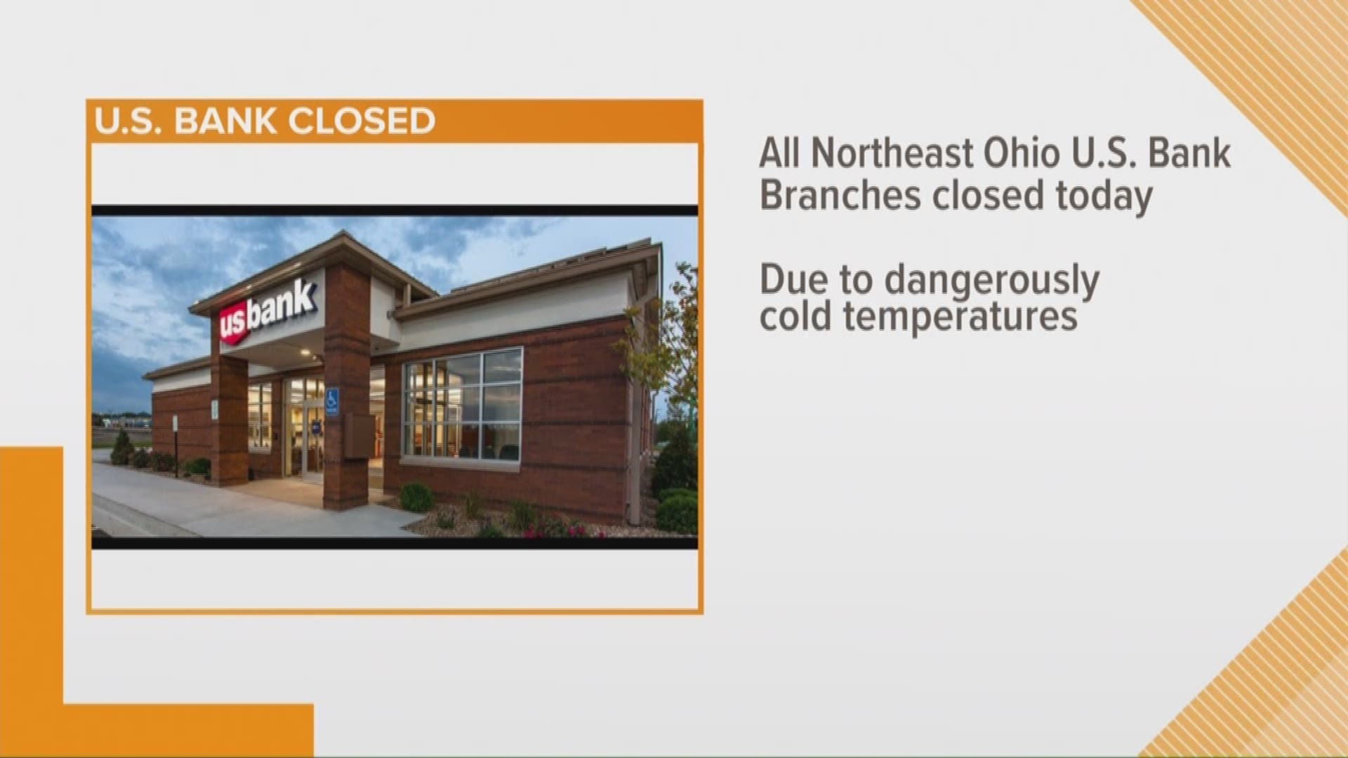 Jan. 30, 2019: Multiple services are closed throughout the region due to the dangerously cold temperatures. Add banks to the list. U.S. Bank tells WKYC they are closing all Northeast Ohio branches Wednesday ‘due to the inclement weather.’ This includes Cleveland, Akron and all surrounding suburbs.